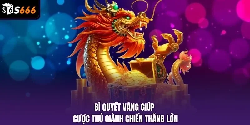 Bí quyết vàng giúp cược thủ giành chiến thắng lớn