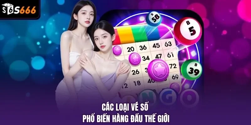 Các loại vé số phổ biến hàng đầu thế giới