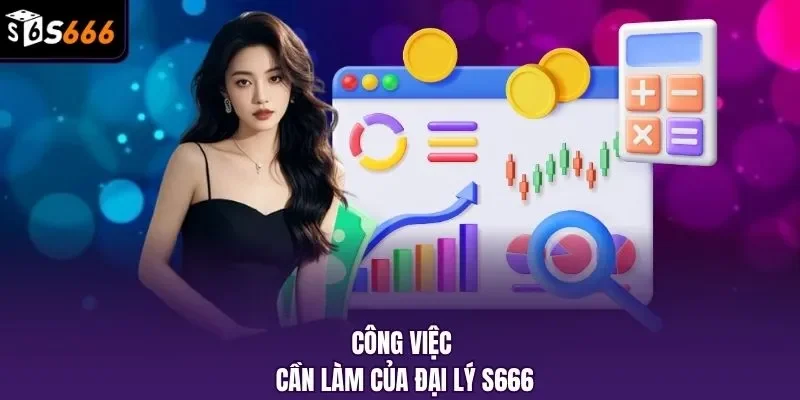 Công việc cần làm của đại lý S666