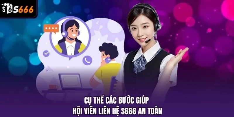 Cụ thể các bước giúp hội viên liên hệ S666 an toàn