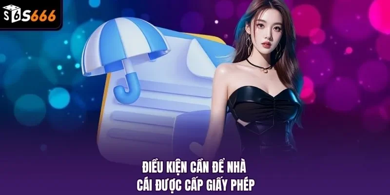 Điều kiện cần để nhà cái được cấp giấy phép