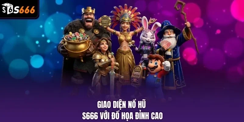 Giao diện nổ hũ S666 với đồ họa đỉnh cao