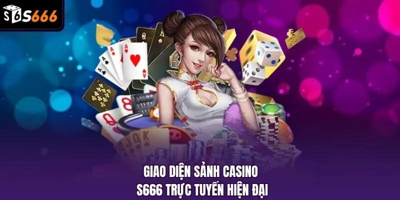 Giao diện sảnh Casino S666 trực tuyến hiện đại