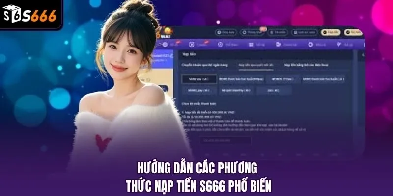 Hướng dẫn các phương thức nạp tiền S666 phổ biến