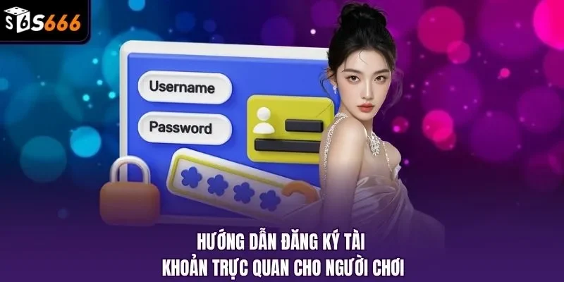 Hướng dẫn đăng ký tài khoản trực quan cho người chơi