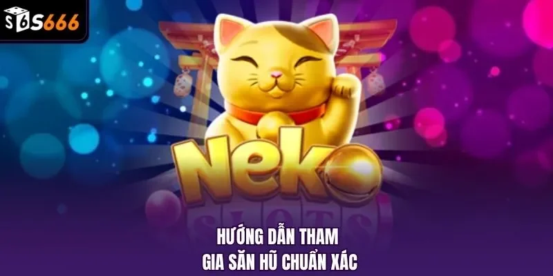 Hướng dẫn tham gia săn hũ chuẩn xác