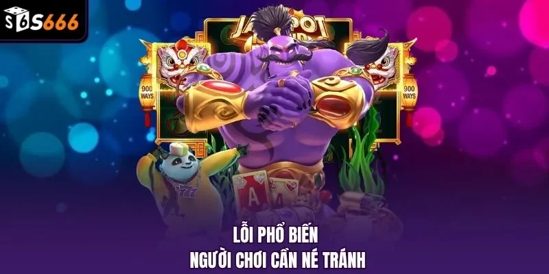 Lỗi phổ biến người chơi cần né tránh